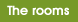 The rooms